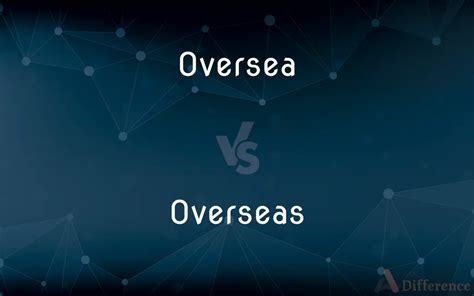 oversea overseas difference.